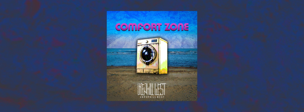 Το ολοκαίνουριο τραγούδι των Underhill West ονομάζεται “Comfort Zone”